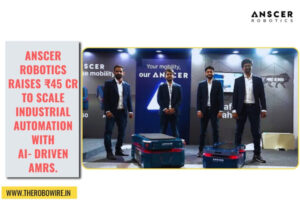 Anscer Robotics Raises INR45 Cr for Industrial AMRs The Volt Post